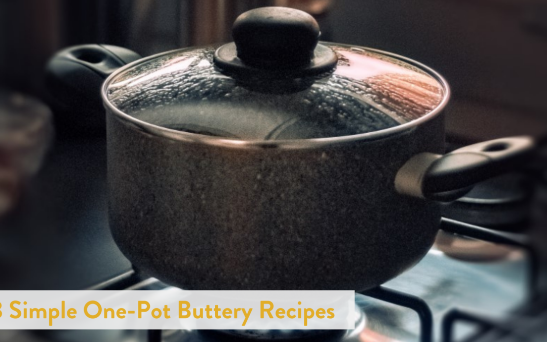 3 Simple One-Pot Buttery Recipes