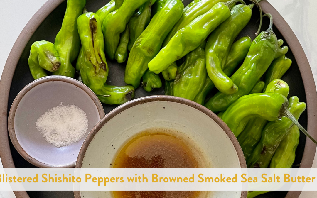 Blistered Shishito Peppers with Browned Smoked Sea Salt Butter