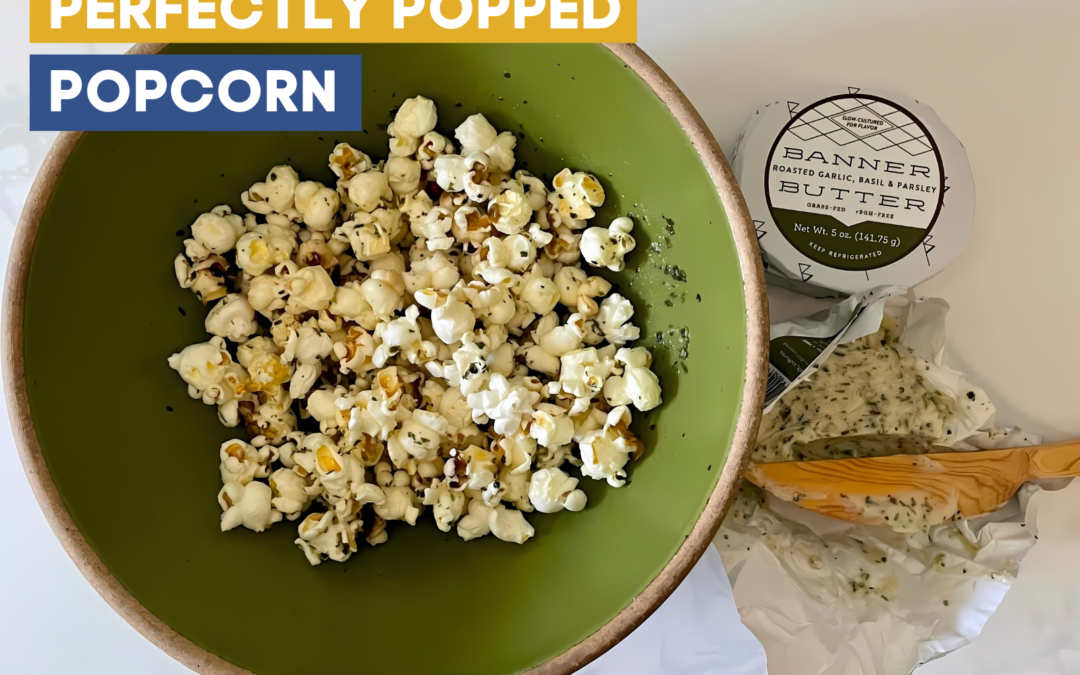 How To Pop the Perfect Popcorn